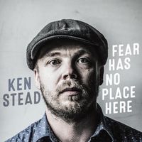 Fear Has No Place Here by Ken Stead
