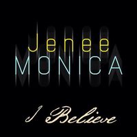 I Believe by Jenee Monica