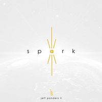 Jeff Ponders II Presents - Spark: The Live Experience