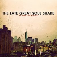 The Late Great Soul Shake by Mike Stocksdale