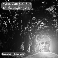 What Can You See In The Darkness? by James Hawken