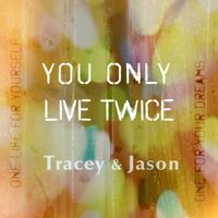 You Only Live Twice (w B-side Suddenly)  by Tracey & Jason
