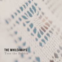 Listen and Download - Toss the Bobbin (Radio Edit)  by The Whileaways