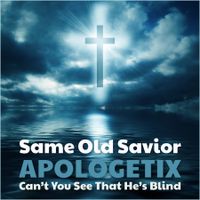 Same Old Savior / Can't You See That He's Blind by ApologetiX