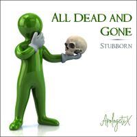 All Dead and Gone / Stubborn by ApologetiX