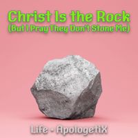 Christ Is the Rock / Life by ApologetiX