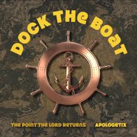 Dock the Boat / The Point the Lord Returns by ApologetiX