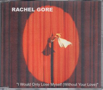Rachel Gore - I Would only lose Myself without Your Love
