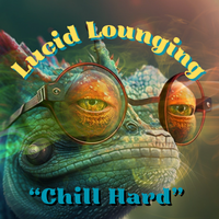 Chill Hard by Lucid Lounging Multimedia