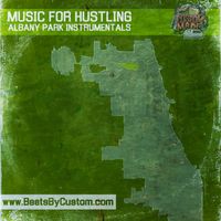 Music For Hustling : Albany Park Instrumentals by Custom Made