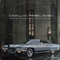 Cadillac Rebel Music by Prod By Custom Made & Serious Beats