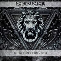 Nothing To Lose Volume 2 by Prod By Serious Beats & Custom Made