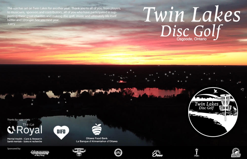  After a great day on October 21, 2017, the sun has set on the 2nd annual Twin Lakes Disc Golf Tournament where this year we added an open mic music festival component that featured over a dozen songwriters and performers.. Join us next year 2018 for another great day of music and disc sport fun supporting The Royal Ottawa Mental Health Centre, DIFD, and the Ottawa Food Bank. These three important charities are supporting  countless people in need as well as our ongoing efforts in helping bring us all towards a brighter and healthier future. 