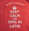 "KEEP CALM AND SING IN LATIN"