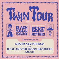 TWIN TOUR  Black Mariah Theater and Bent Brothers with Jesse & The Hogg Brothers