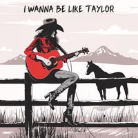 I Wanna Be Like Taylor (Country Version) by Anabelle Ingram