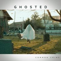 Ghosted by Common Crime