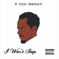I Won't Stop by P Tee Money