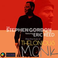 The STEPHEN GORDON QUARTET featuring Pianist ERIC REED - Plays The Music Of Thelonious Monk