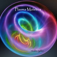 Plasma Moletics by Realm Ryder