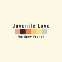 Juvenile Love by Matthew French