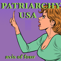 PATRIARCHY USA by AXIS OF FOUR