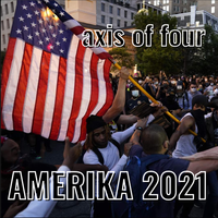 "AMERIKA 2021" chorus & outro by Axis of Four