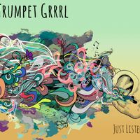 Just Listen by Trumpet Grrrl