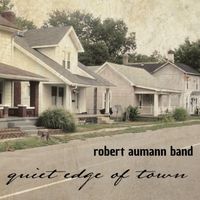 Quiet Edge of Town by Robert Aumann Band