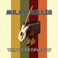 Things People Say by Milan Miller