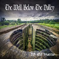 The Well Below the Valley by W Ed Harris