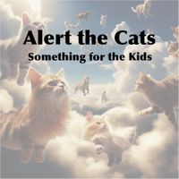Something for the Kids by Alert the Cats