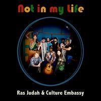 Not In My Life by Ras Judah & Culture Embassy