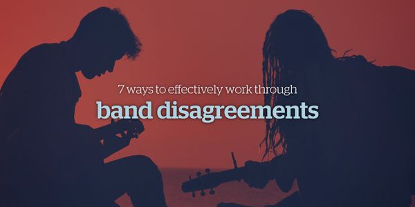 7 Ways to Effectively Work Through Band Disagreements