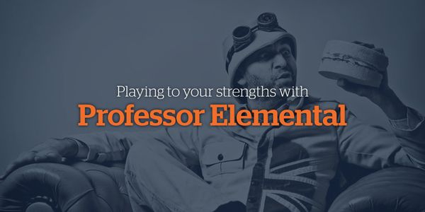 How to find your niche - Playing to your strengths with Professor Elemental