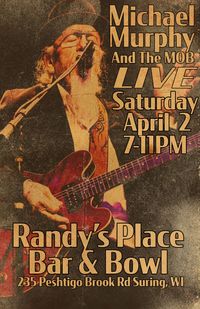 MICHAEL MURPHY & THE MOB AT RANDY'S PLACE BAR & BOWL IN SURING, WI