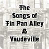 The Songs of Tin Pan Alley & Vaudeville