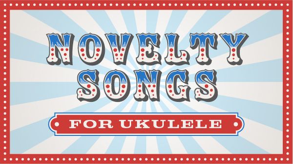 Novelty Songs for Ukulele  