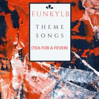 FUNKYLB'S TEA FOR FEVER (theme song) by FUNKYLB