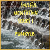 SOULFUL MEDITATION SERIES 1 by FUNKYLB