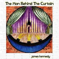 Man Behind The Curtain by James Kennedy