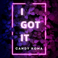 I Got It by Candy Koma