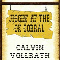 Jiggin' at the OK Corral (DD) by Calvin Vollrath