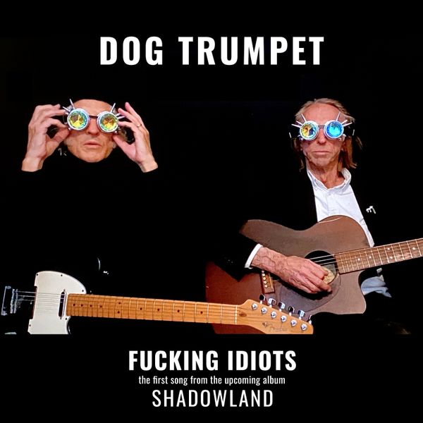 Beat Magazine -
Dog Trumpet release new single ‘Fucking Idiots’   -                                                                    Click on Picture to open