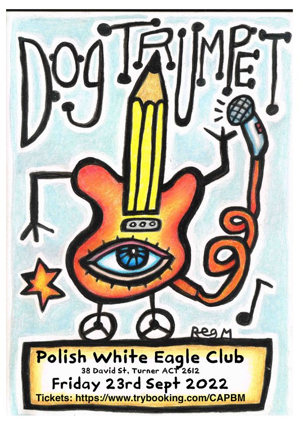 New Show
Dog Trumpet @ Polish White Eagle Club
Turner ACT Friday 23rd September 2022
Tickets@ https://www.trybooking.com/CAPBM