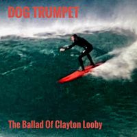 The Ballad of Clayton Looby by Dog Trumpet