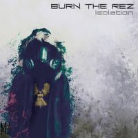 Isolation: Chapter I by Burn The Rez