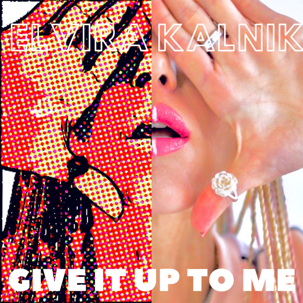 GIVE IT UP TO ME by ELVIRA KALNIK