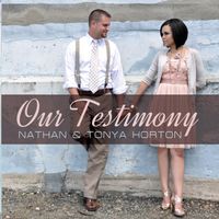 Our Testimony by Nathan and Tonya Horton