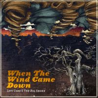 When The Wind Came Down by Levi Cobb & The Big Smoke